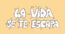 La vida se te escapa destacada-la-vida-se-te-escapa