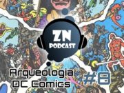 ZNPodcast #08 – Arqueología DC Comics