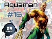 ZNPodcast #16 – Aquaman + Entrevista a Esteban Maroto