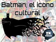 ZNPodcast #92 – Batman el icono cultural
