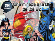 ZNPodcast #127 – Una mirada a la DC de los noventa.