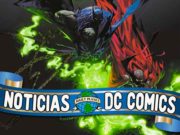 Boletín DC USA – Novedades en la Comic Con San Diego 2022 + Aniversario de la muerte de Superman (Actualizada)