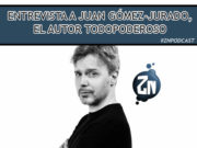 ZNPodcast #249 – Entrevista a Juan Gómez-Jurado, el autor Todopoderoso