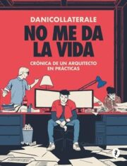 Portada de No me da la vida. Crónica de un arquitecto en prácticas, de Danicollaterale